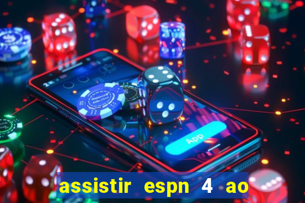 assistir espn 4 ao vivo grátis