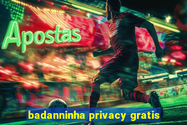 badanninha privacy gratis