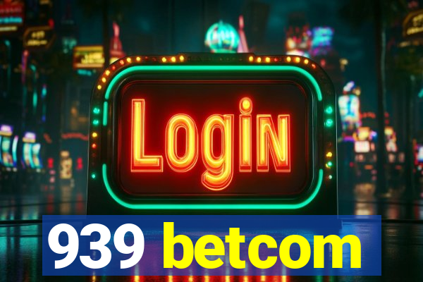 939 betcom