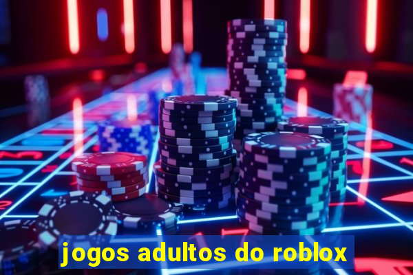 jogos adultos do roblox