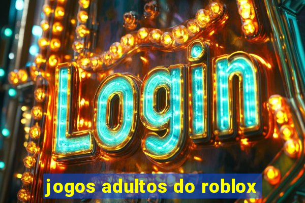 jogos adultos do roblox