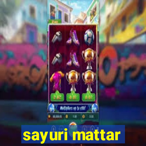 sayuri mattar