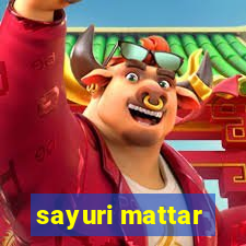 sayuri mattar