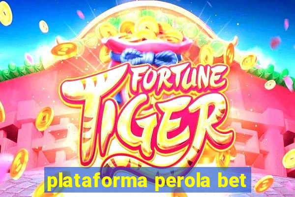 plataforma perola bet