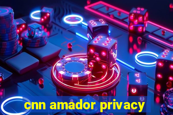 cnn amador privacy