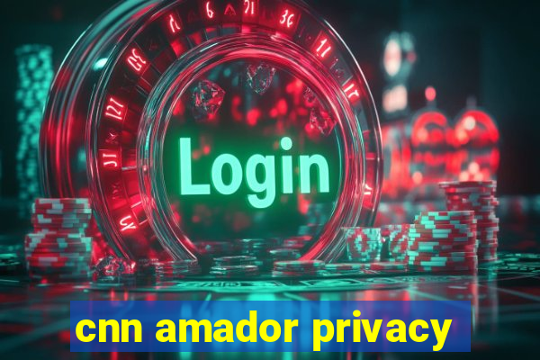 cnn amador privacy