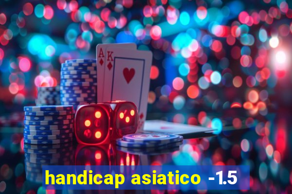 handicap asiatico -1.5