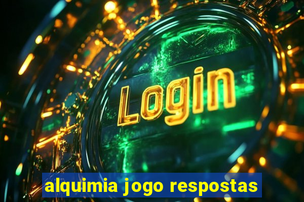 alquimia jogo respostas