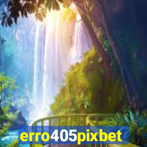 erro405pixbet