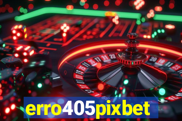 erro405pixbet