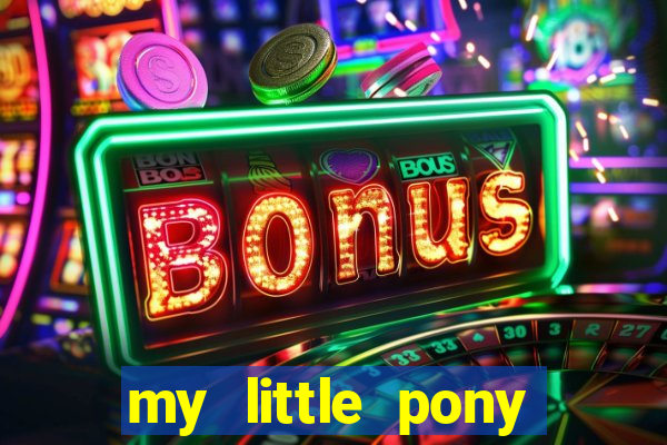 my little pony jogos de vestir