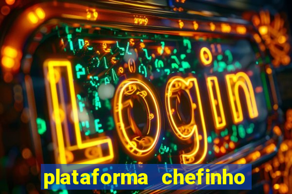 plataforma chefinho 777 bet