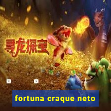 fortuna craque neto