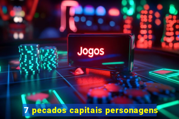 7 pecados capitais personagens