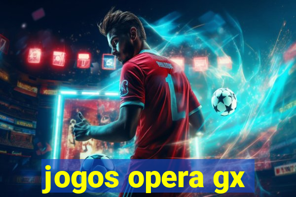 jogos opera gx