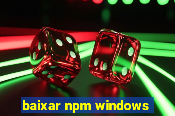 baixar npm windows