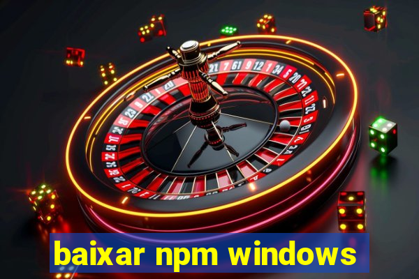 baixar npm windows