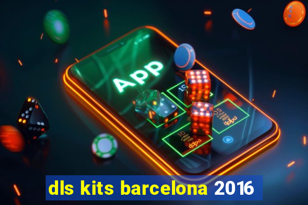 dls kits barcelona 2016