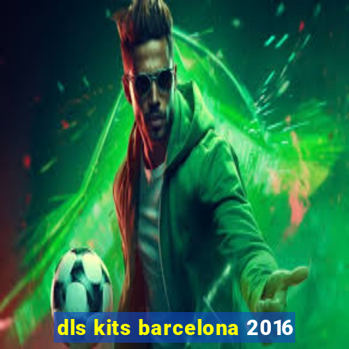 dls kits barcelona 2016