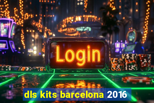 dls kits barcelona 2016