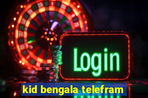 kid bengala telefram