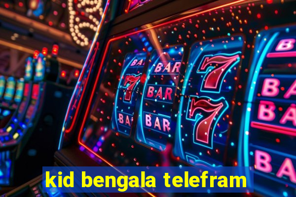 kid bengala telefram