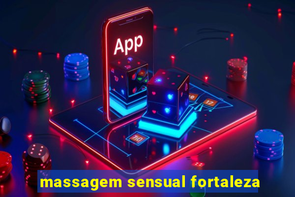 massagem sensual fortaleza