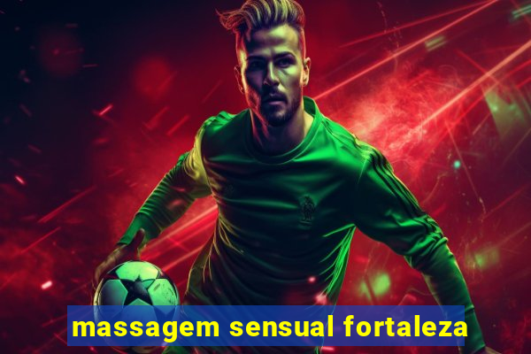 massagem sensual fortaleza