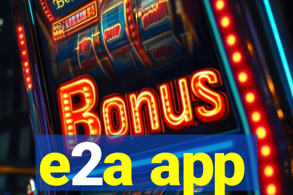 e2a app