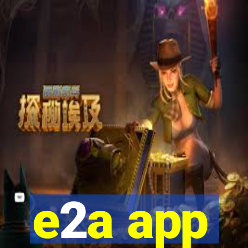 e2a app