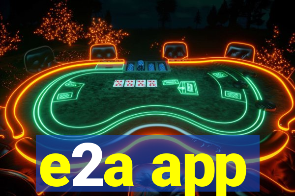 e2a app