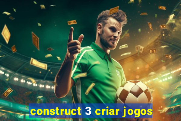 construct 3 criar jogos