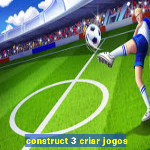 construct 3 criar jogos