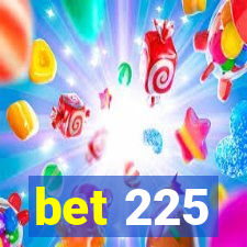 bet 225