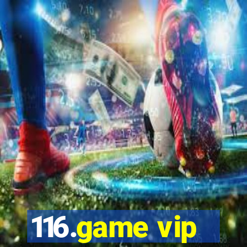 116.game vip