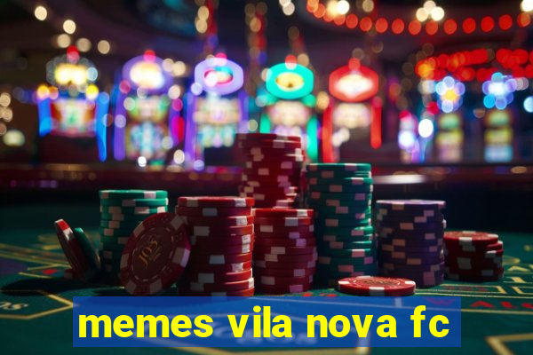 memes vila nova fc