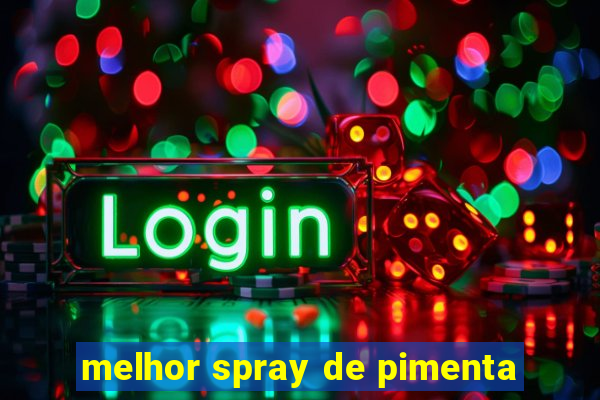 melhor spray de pimenta