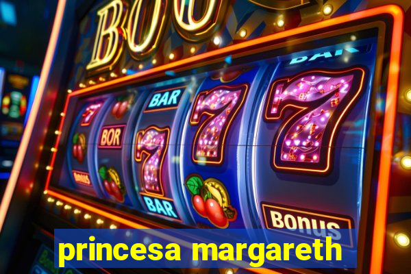 princesa margareth