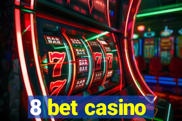 8 bet casino