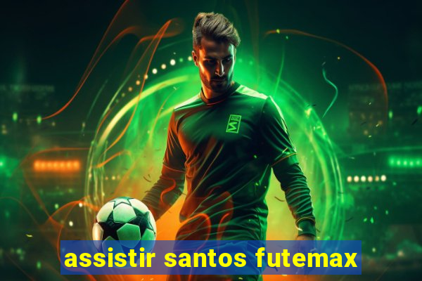 assistir santos futemax