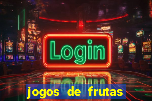 jogos de frutas para ganhar dinheiro