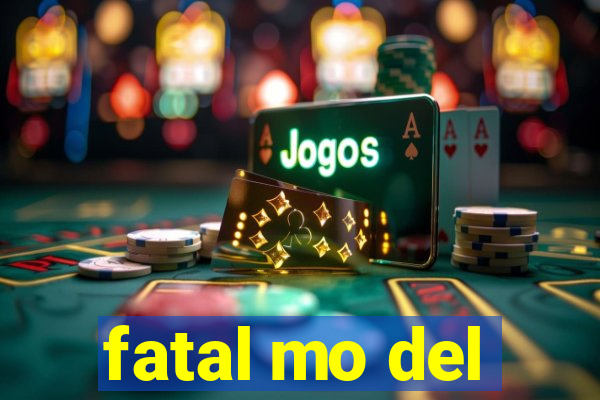 fatal mo del