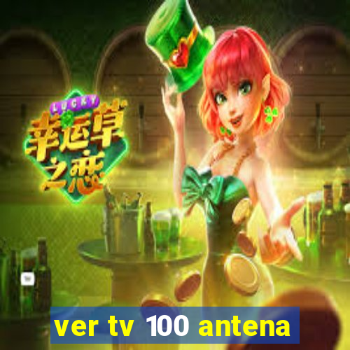 ver tv 100 antena