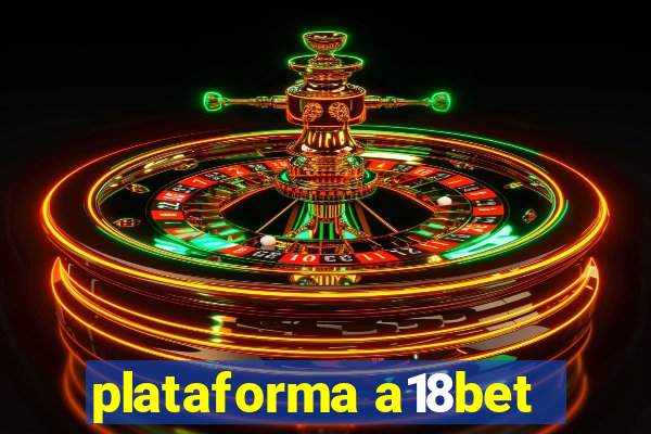 plataforma a18bet