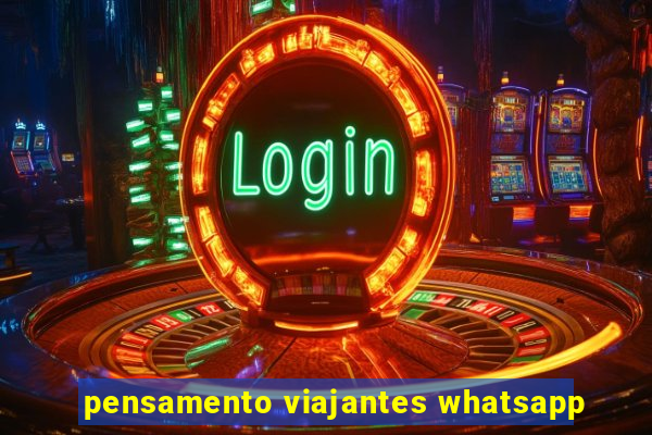 pensamento viajantes whatsapp