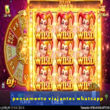 pensamento viajantes whatsapp