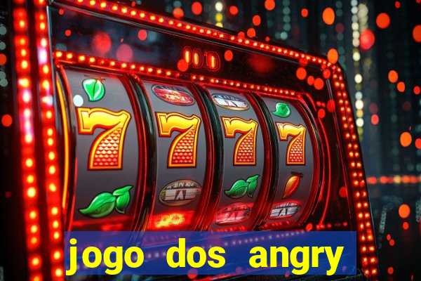 jogo dos angry birds rio