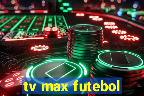 tv max futebol