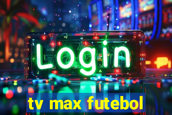 tv max futebol