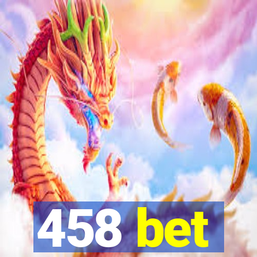 458 bet